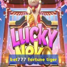 bet777 fortune tiger